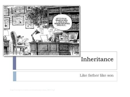 Inheritance Like father like son Image from: