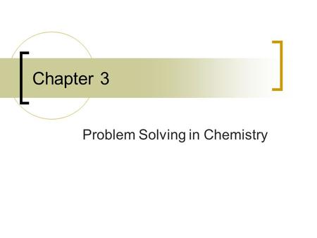 Chapter 3 Problem Solving in Chemistry. 3 Methods of Solving Problems G M K h da b d c m m  p Factor Labeling Formula.