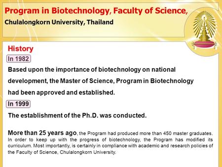 History In 1982 Based upon the importance of biotechnology on national development, the Master of Science, Program in Biotechnology had been approved and.