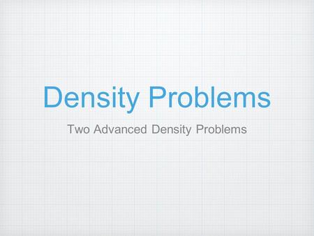 Density Problems Two Advanced Density Problems. Brick vs Sponge.