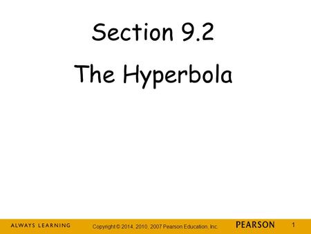 Copyright © 2014, 2010, 2007 Pearson Education, Inc. 1 Section 9.2 The Hyperbola.