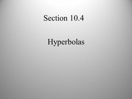 Hyperbolas Section 10.4. 1 st Definiton A hyperbola is a conic section formed when a plane intersects both cones.