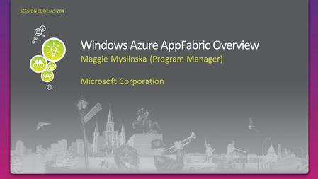 Maggie Myslinska (Program Manager) Microsoft Corporation SESSION CODE: ASI204.