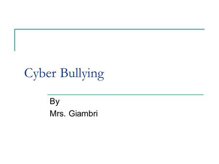 Cyber Bullying By Mrs. Giambri. What is Cyber Bullying? What is Cyber Bullying? (http://www.stopcyberbullying.org/) What is Cyber Bullying? Cyber bullying.