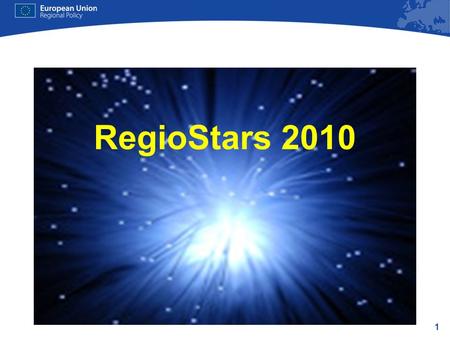 1 RegioStars 2010. 2 1.Context 2.2010 Regio Stars categories 3.Procedure, eligibility and award criteria 4.2009 Results + resources.