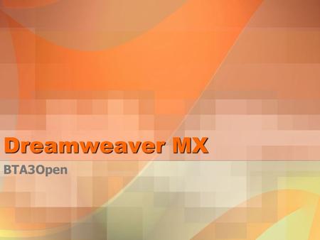 Dreamweaver MX BTA3Open. Dreamweaver MX Application used for creating web sites Homepage must always be saved as index.htm All files names must be in.