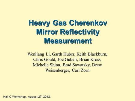 Heavy Gas Cherenkov Mirror Reflectivity Measurement Hall C Workshop. August 27, 2012. Wenliang Li, Garth Huber, Keith Blackburn, Chris Gould, Joe Gubeli,