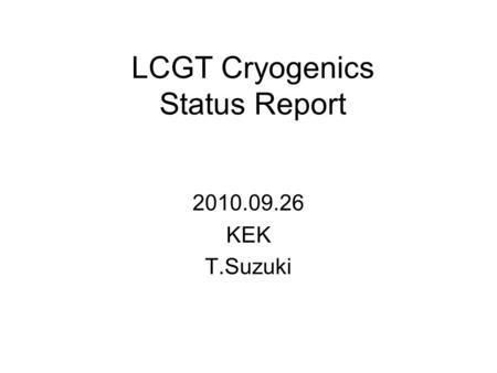 LCGT Cryogenics Status Report 2010.09.26 KEK T.Suzuki.
