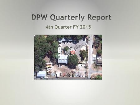 4th Quarter FY 2015 * On going DPW progress Heavy Construction Projects.