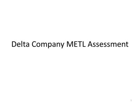 Delta Company METL Assessment 1. Overall Assessment Last YearThis Year AcademicBA MilitaryBC Moral-EthicalAB Physical FitnessBB 2.