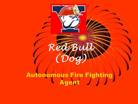 Red Bull (Dog) Autonomous Fire Fighting Agent The City The Burning Building Battlefield New Haven a.ka. Where Yale Univ. is.