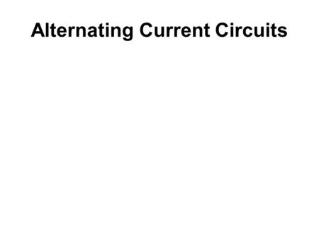 Alternating Current Circuits. Resistance Capacitive Reactance, X C.