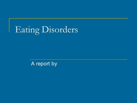 Eating Disorders A report by. What is an eating disorder? An eating disorder is a disease triggered by unhealthy eating habits such as eating too much,