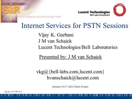 Vkg/Jan. 2003/SIP 2003 Internet Services for PSTN Sessions Presented by: J M van Schaick  January.