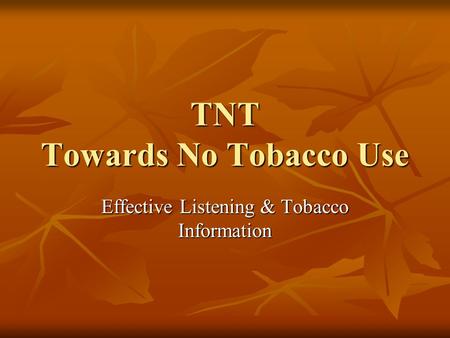 TNT Towards No Tobacco Use Effective Listening & Tobacco Information.
