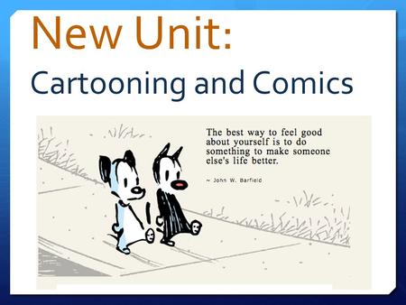 New Unit: Cartooning and Comics.