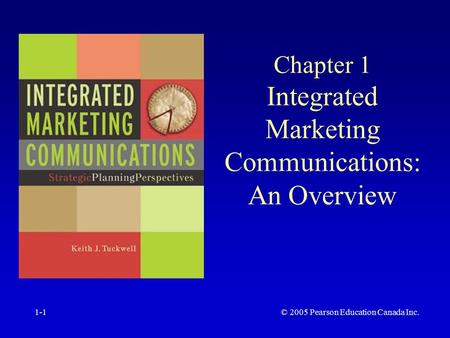 © 2005 Pearson Education Canada Inc.1-1 Chapter 1 Integrated Marketing Communications: An Overview.