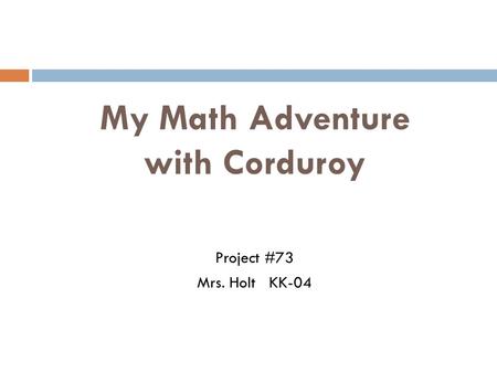 My Math Adventure with Corduroy Project #73 Mrs. Holt KK-04.