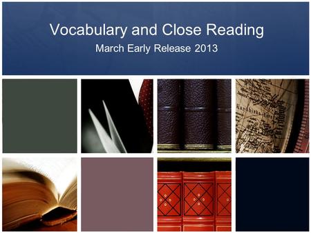 Vocabulary and Close Reading March Early Release 2013.