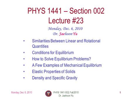 Monday, Dec. 6, 2010PHYS 1441-002, Fall 2010 Dr. Jaehoon Yu 1 PHYS 1441 – Section 002 Lecture #23 Monday, Dec. 6, 2010 Dr. Jaehoon Yu Similarities Between.