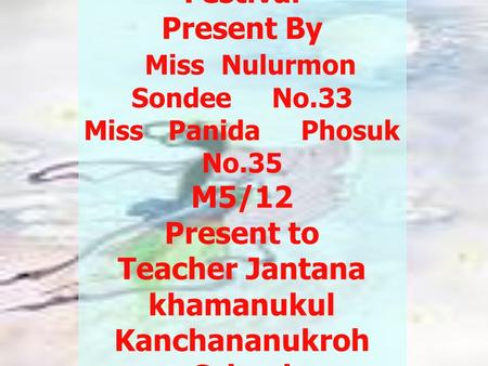 English Presentation The Mid Autumn Festival Present By Miss Nulurmon Sondee No.33 Miss Panida Phosuk No.35 M5/12 Present to Teacher Jantana khamanukul.