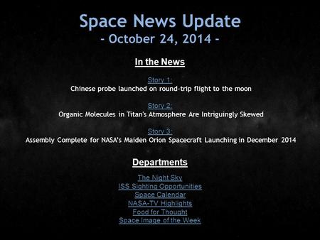 Space News Update - October 24, 2014 - In the News Story 1: Story 1: Chinese probe launched on round-trip flight to the moon Story 2: Story 2: Organic.