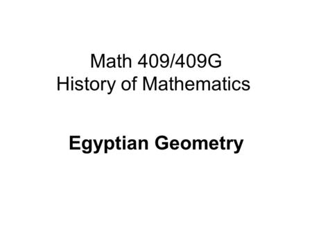 Math 409/409G History of Mathematics Egyptian Geometry.