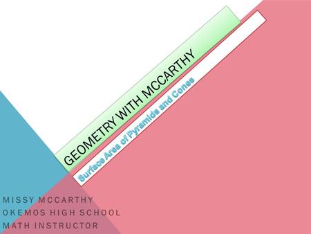 GEOMETRY WITH MCCARTHY MISSY MCCARTHY OKEMOS HIGH SCHOOL MATH INSTRUCTOR.
