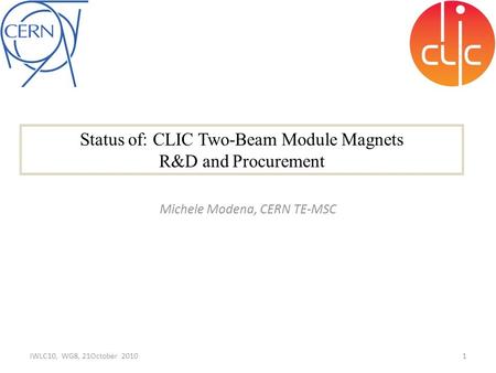 Status of: CLIC Two-Beam Module Magnets R&D and Procurement 1 Michele Modena, CERN TE-MSC IWLC10, WG8, 21October 2010.