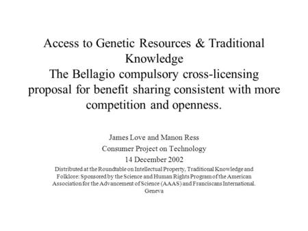 Access to Genetic Resources & Traditional Knowledge The Bellagio compulsory cross-licensing proposal for benefit sharing consistent with more competition.