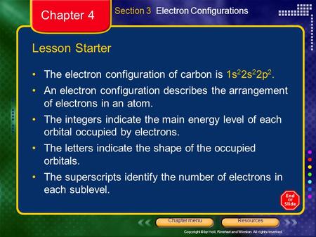 Copyright © by Holt, Rinehart and Winston. All rights reserved. ResourcesChapter menu Section 3 Electron Configurations Lesson Starter The electron configuration.