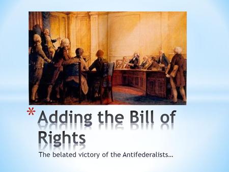 The belated victory of the Antifederalists…. When the Constitution was ratified in 1788, a surprisingly large number of people were opposed to the new.