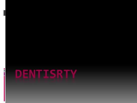  Dentistry is the branch of medicine that is involved in the study, diagnosis, prevention, and treatment of diseases  Dentistry is widely considered.