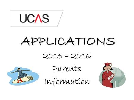 APPLICATIONS 2015 – 2016 Parents Information. Why Higher Education? Why higher education.