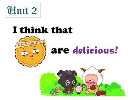Unit 2 I think that are delicious!.
