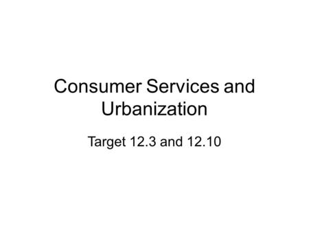 Consumer Services and Urbanization Target 12.3 and 12.10.