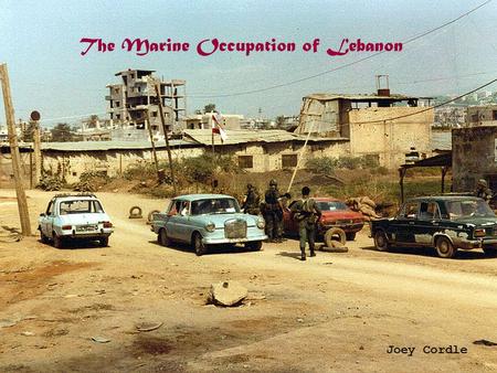 By Joey Cordle The Marine Occupation of Lebanon Joey Cordle.