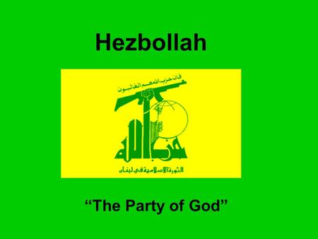 Hezbollah “The Party of God”. What led to the creation of Hezbollah? The Iranian Revolution of 1979 The Israeli invasion of Southern Lebanon in 1982.