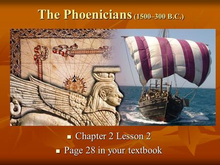 The Phoenicians (1500–300 B.C.) Chapter 2 Lesson 2