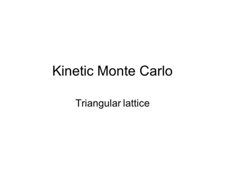 Kinetic Monte Carlo Triangular lattice. Diffusion Thermodynamic factor Self Diffusion Coefficient.