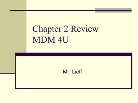 Chapter 2 Review MDM 4U Mr. Lieff. 2.2 – In Search of Good Data What are the variables in a study? The information that is collected What types of variables.
