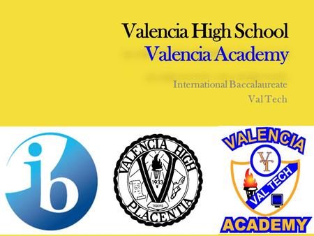 Valencia High School Valencia Academy International Baccalaureate Val Tech.