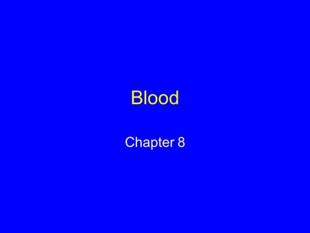 Blood Chapter 8. Functions of Blood Transports oxygen and nutrients to cells Carries carbon dioxide and wastes away from cells Helps stabilize internal.