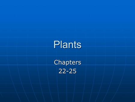 Plants Chapters22-25. What is a Plant? Eukaryotic organism Eukaryotic organism Multicellular Multicellular Autotrophic Autotrophic.