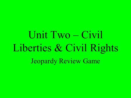 Unit Two – Civil Liberties & Civil Rights