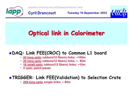 Laboratoire d’Annecy-le-vieux de Physique des Particules, France Cyril Drancourt Tuesday 16 September 2003 Optical link in Calorimeter DAQ: Link FEE(CROC)