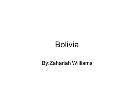 Bolivia By:Zahariah Williams. The country flag and its meaning... The red stripe on top of the Bolivian flag is representative of the Bolivian soldier’s.