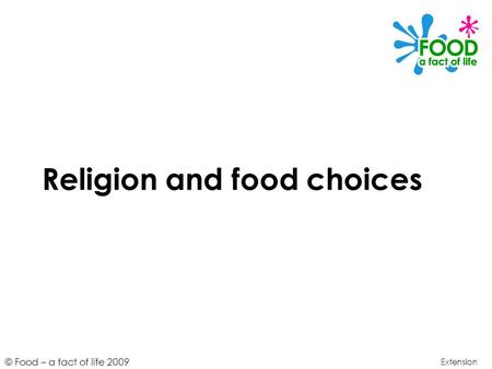 © Food – a fact of life 2009 Religion and food choices Extension.