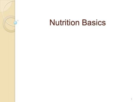 Nutrition Basics 1. Learning Outcomes: List the six major classes of nutrients. Define the following terms: serving size, portion control, recommended.