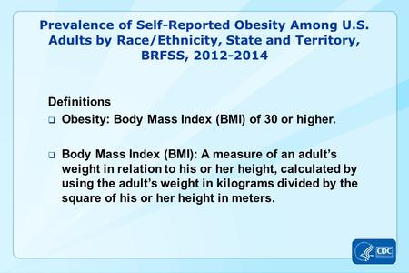 Prevalence of Self-Reported Obesity Among U.S. Adults by Race/Ethnicity, State and Territory, BRFSS, 2012-2014 Definitions  Obesity: Body Mass Index (BMI)